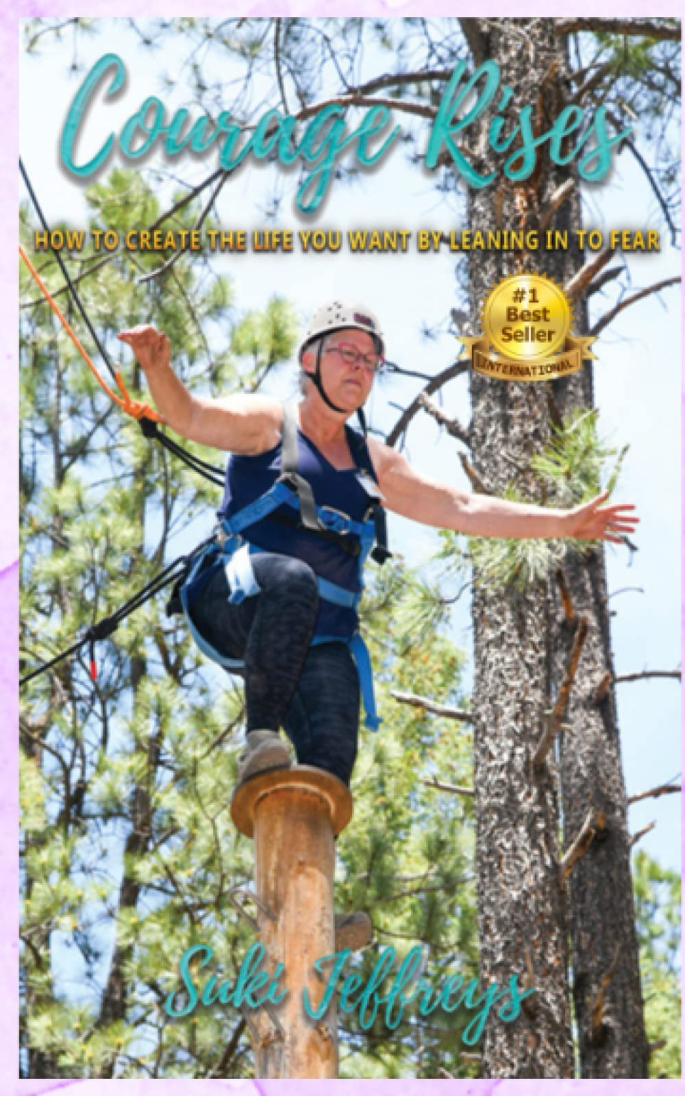 Courage Rises: How to Create The Life You Want By Leaning In To Fear - 8087