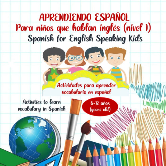 Aprendiendo español para niños que hablan inglés (nivel 1): Libro de actividades y juegos para aprender vocabulario en español (inglés- español) - 8004
