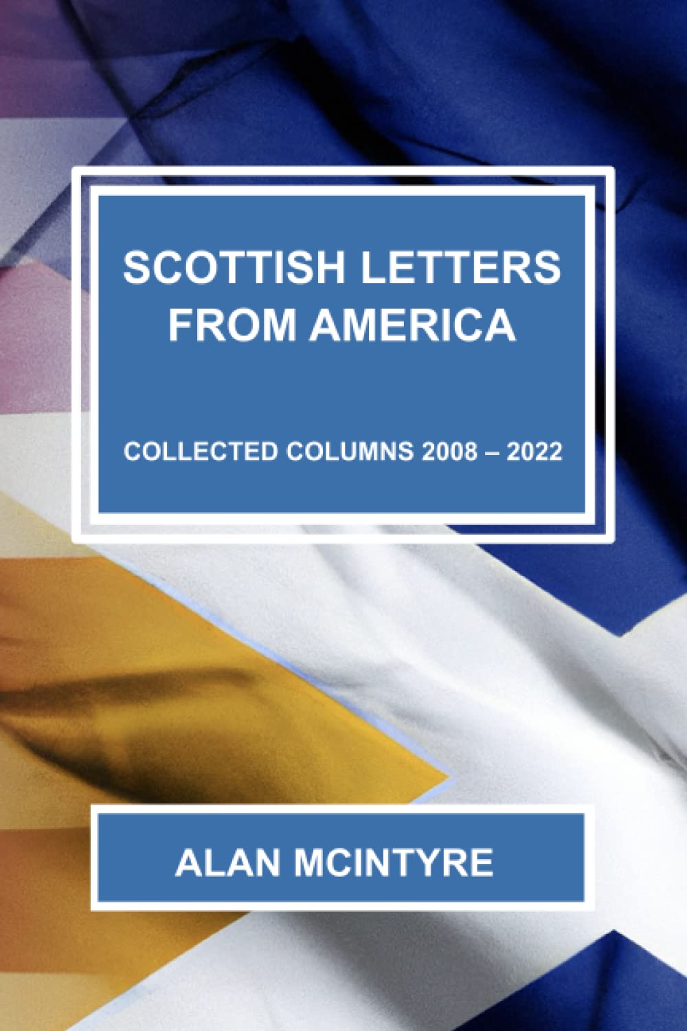 Scottish Letters From America: Collected Columns 2008-2022