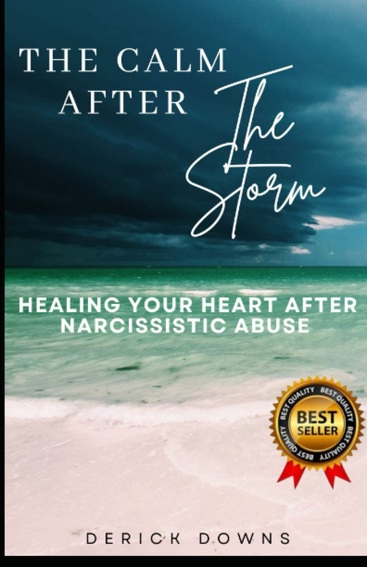 The Calm After The Storm : Healing your heart after narcissistic abuse: A Step-by-Step Guide to Finding Inner Peace, Strength, and Joy