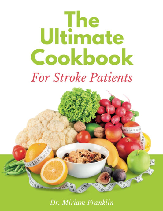 The Ultimate Cookbook For Stroke Patients: A Guide to Regaining Strength and Improving Recovery through Proper Nutrition with Healthy, Nutritious and Delicious Meals for Stroke Recovery - 1674