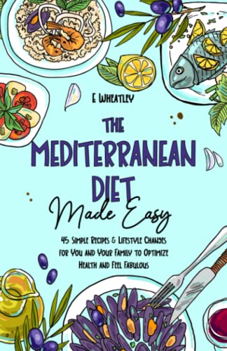 The Mediterranean Diet Made Easy: 45 Simple Recipes and Lifestyle Changes for You and Your Family to Optimize Health and Feel Fabulous - 109