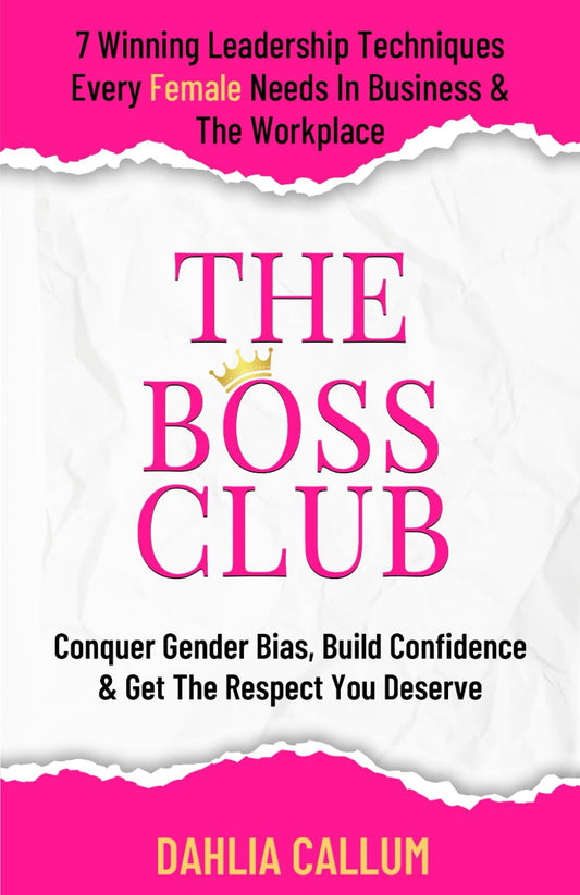 The Boss Club: 7 Winning Leadership Techniques Every Female Needs in Business and the Workplace. Conquer Gender Bias, Build Confidence, and Get the Respect You Deserve. - 8790