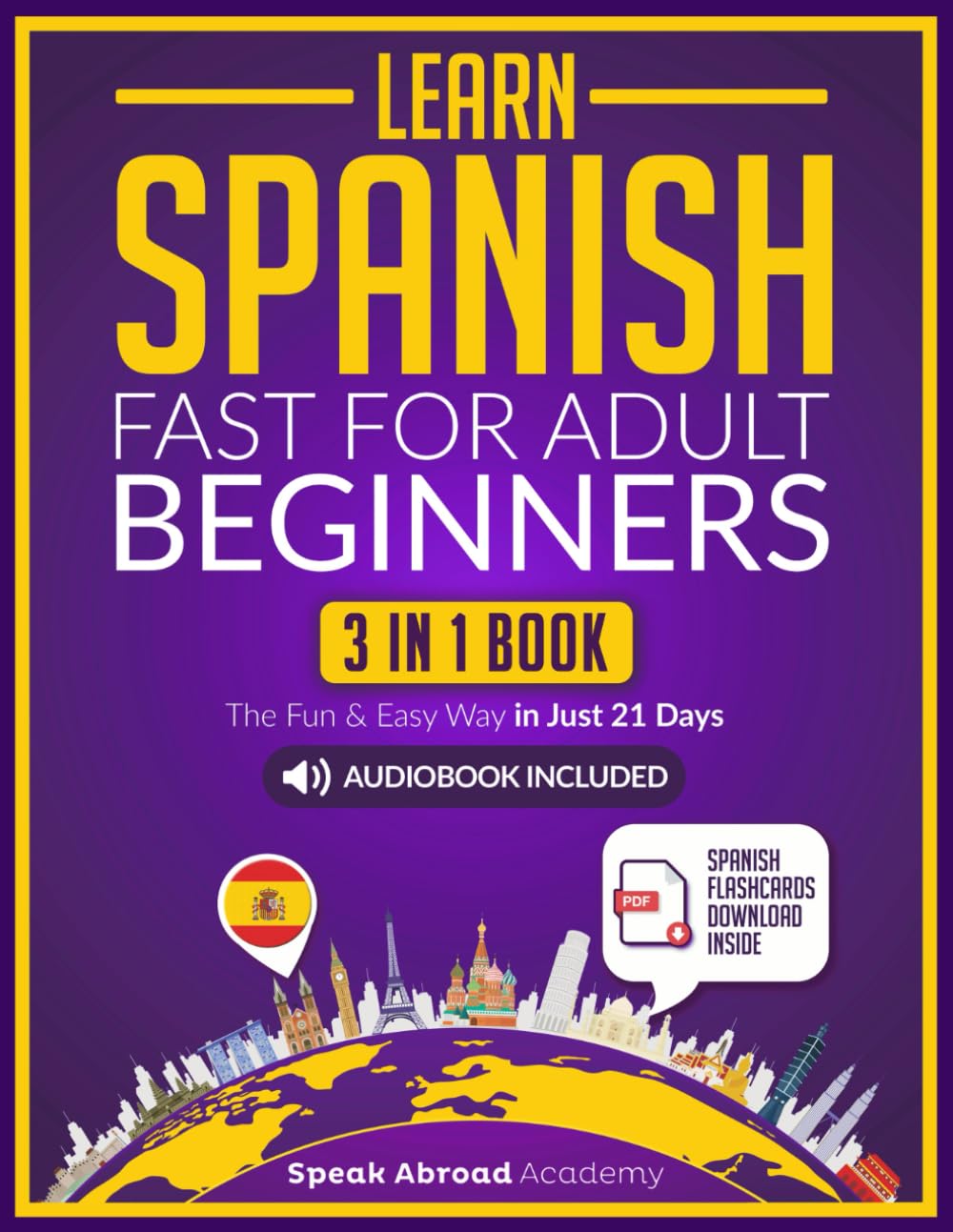 Learn Spanish Fast for Adult Beginners: 3-in-1 Book: Speak Spanish The Fun and Easy Way in Just 21 Days. Includes Workbook, Short Stories, Words & Phrases + Audio Pronunciation (Spanish for Adults) - 8618