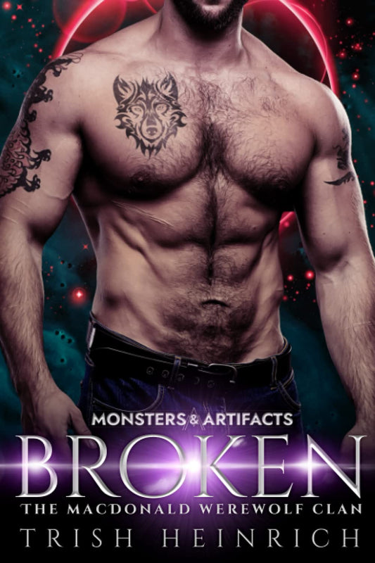 Broken: A Second Chance Monster Romance (Monsters & Artifacts: The MacDonald Werewolf Clan)