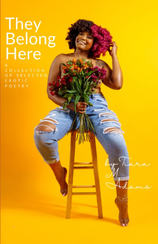 They Belong Here: A Collection Of Selected Erotic Poetry - 6273