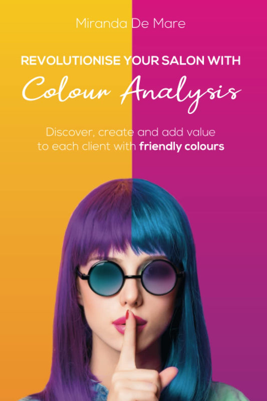 REVOLUTIONISE YOUR SALON WHIT COLOUR ANALYSIS: DISCOVER, CREATE AND ADD VALUE TO EACH CLIENT WITH FRIENDLY COLOURS - 8943