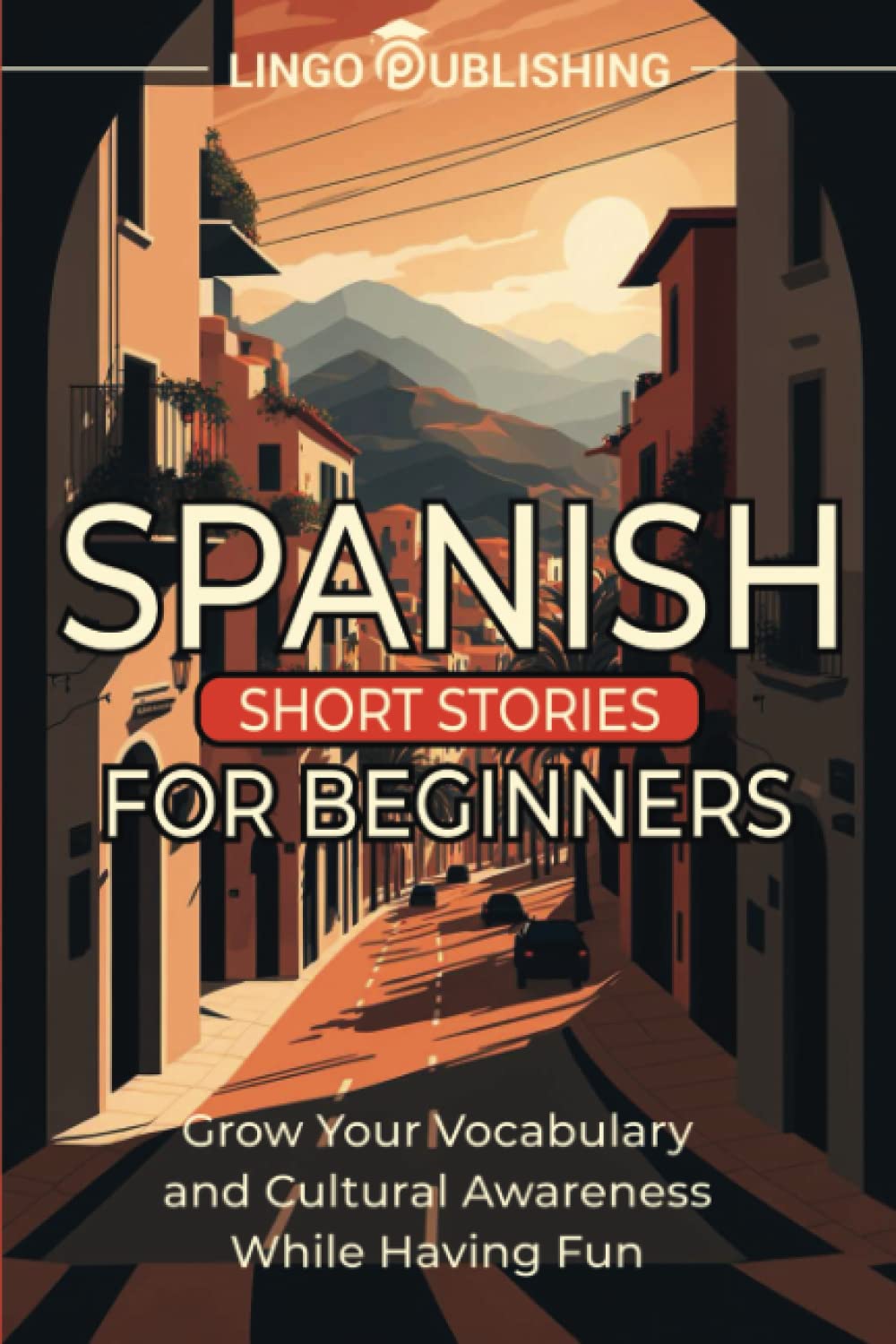Spanish Short Stories for Beginners: Grow Your Vocabulary and Cultural Awareness While Having Fun (From Beginner to Advanced) - 9479
