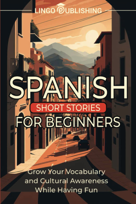 Spanish Short Stories for Beginners: Grow Your Vocabulary and Cultural Awareness While Having Fun (From Beginner to Advanced) - 9479