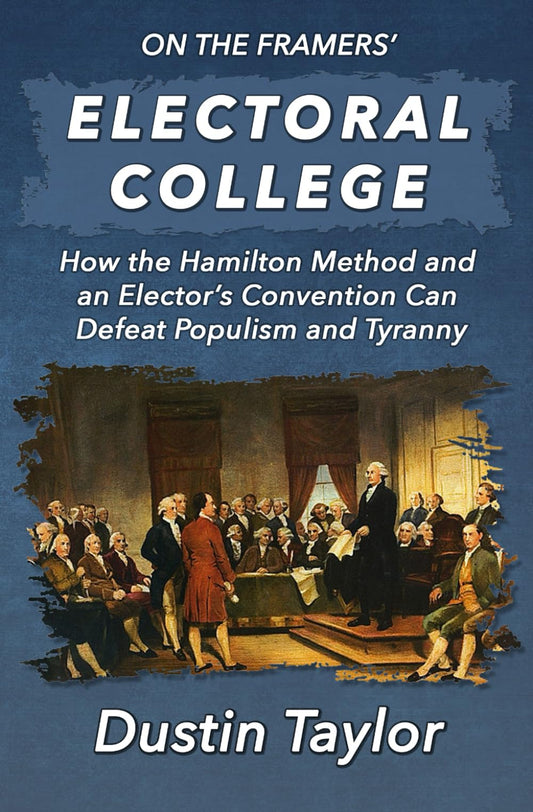 On the Framers' Method: How the Electoral College and the Hamilton Method Can Defeat Populism and Tyranny - 9813