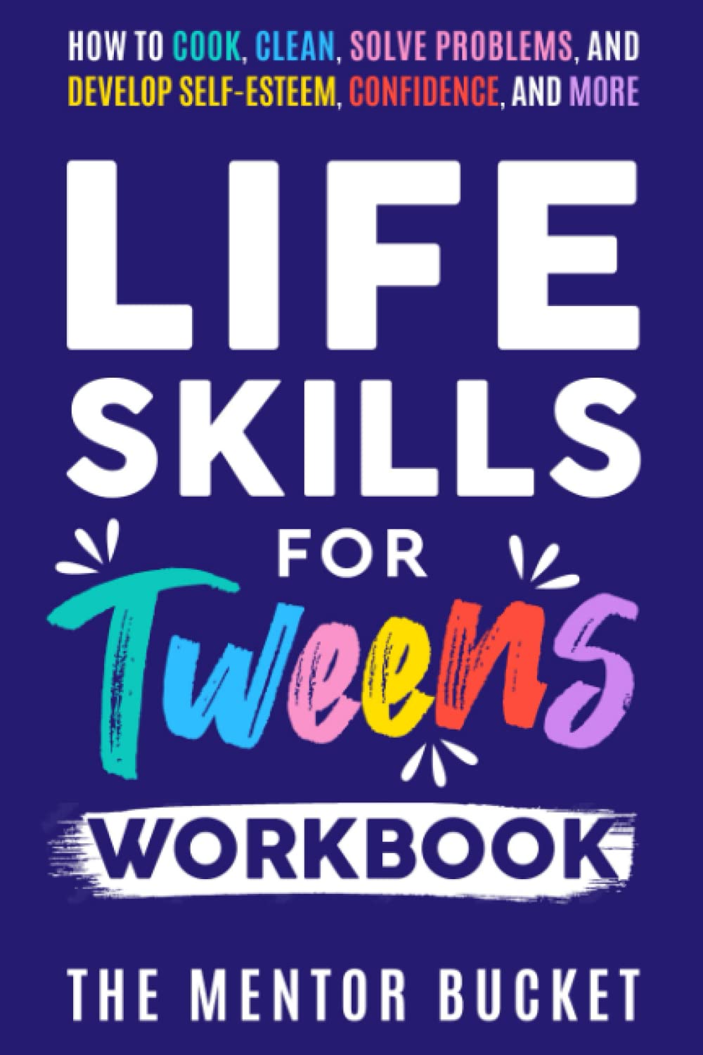 Life Skills for Tweens Workbook - How to Cook, Clean, Solve Problems, and Develop Self-Esteem, Confidence, and More | Essential Life Skills Every Pre-Teen Needs but Doesn't Learn in School - 4549