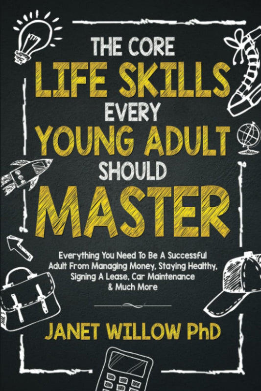 The Core Life Skills Every Young Adult Should Master: Everything You Need To Be A Successful Adult From Managing Money, Staying Healthy, Signing A Lease, Car Maintenance & Much More - 1957