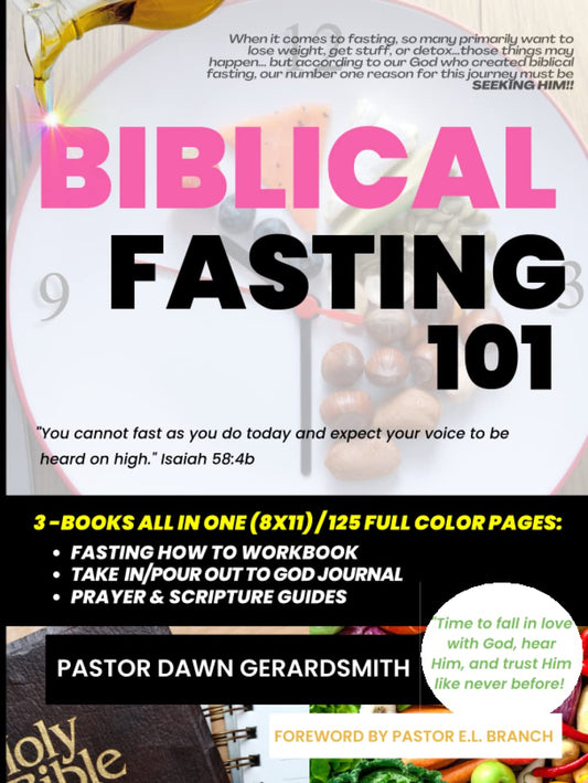 BIBLICAL FASTING 101: Fasting God's way for divine intimacy, bondage breakthrough, soul renewal, deep healing, and clarity for life steps ahead! - 7826