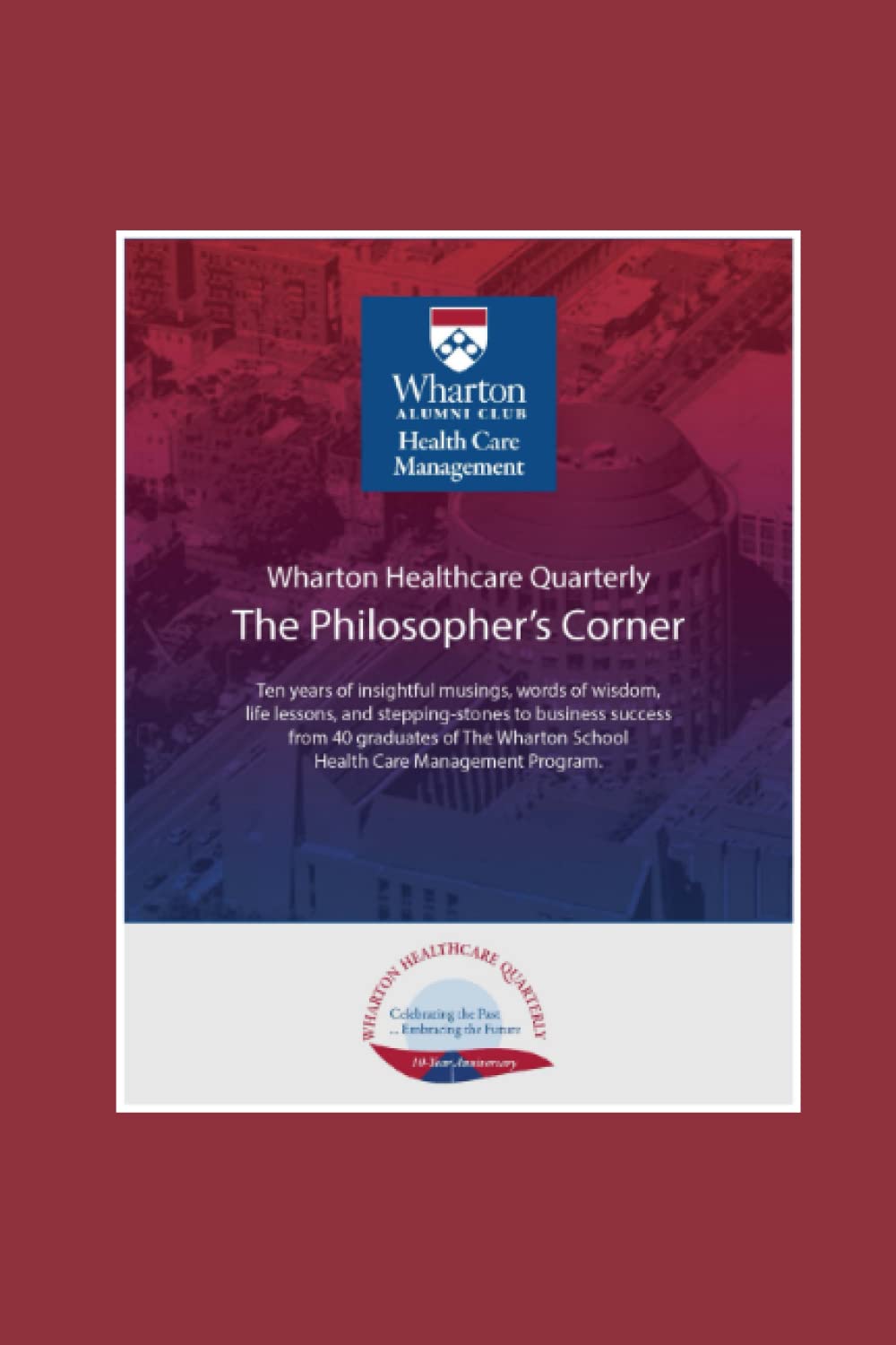 The Philosopher's Corner: 40 graduates of Wharton’s Health Care Management program share insightful musings, words of wisdom and life lessons for business success - 2142