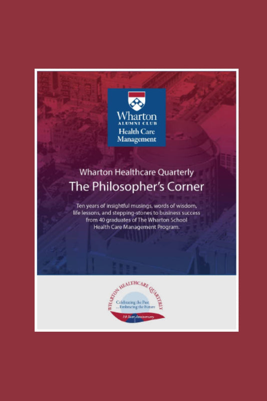 The Philosopher's Corner: 40 graduates of Wharton’s Health Care Management program share insightful musings, words of wisdom and life lessons for business success - 2142