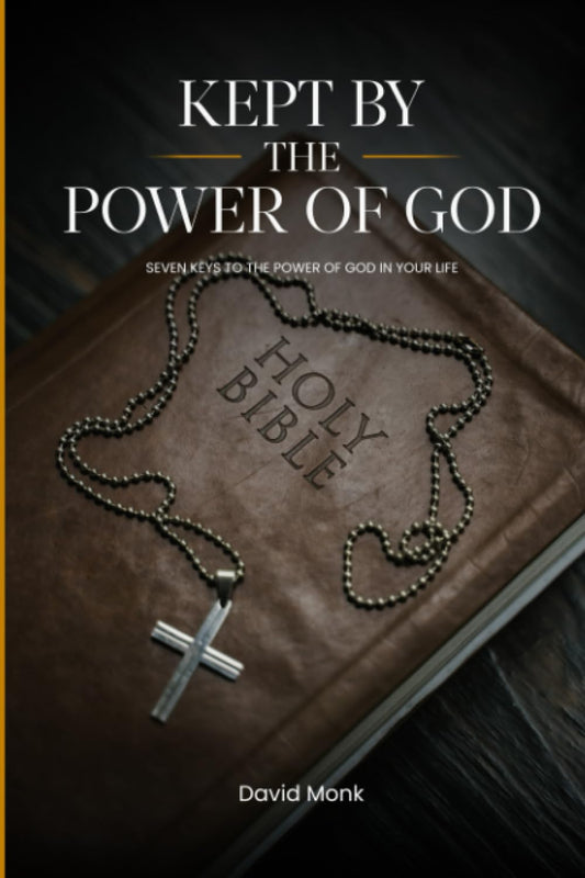KEPT BY THE POWER OF GOD: SEVEN KEYS TO THE POWER OF GOD IN YOUR LIFE - 6689