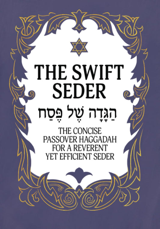 The Swift Seder: The Concise Passover Haggadah for a Reverent Yet Efficient Seder in Under 30 Minutes (Jewish Family Passover Collection) - 7234