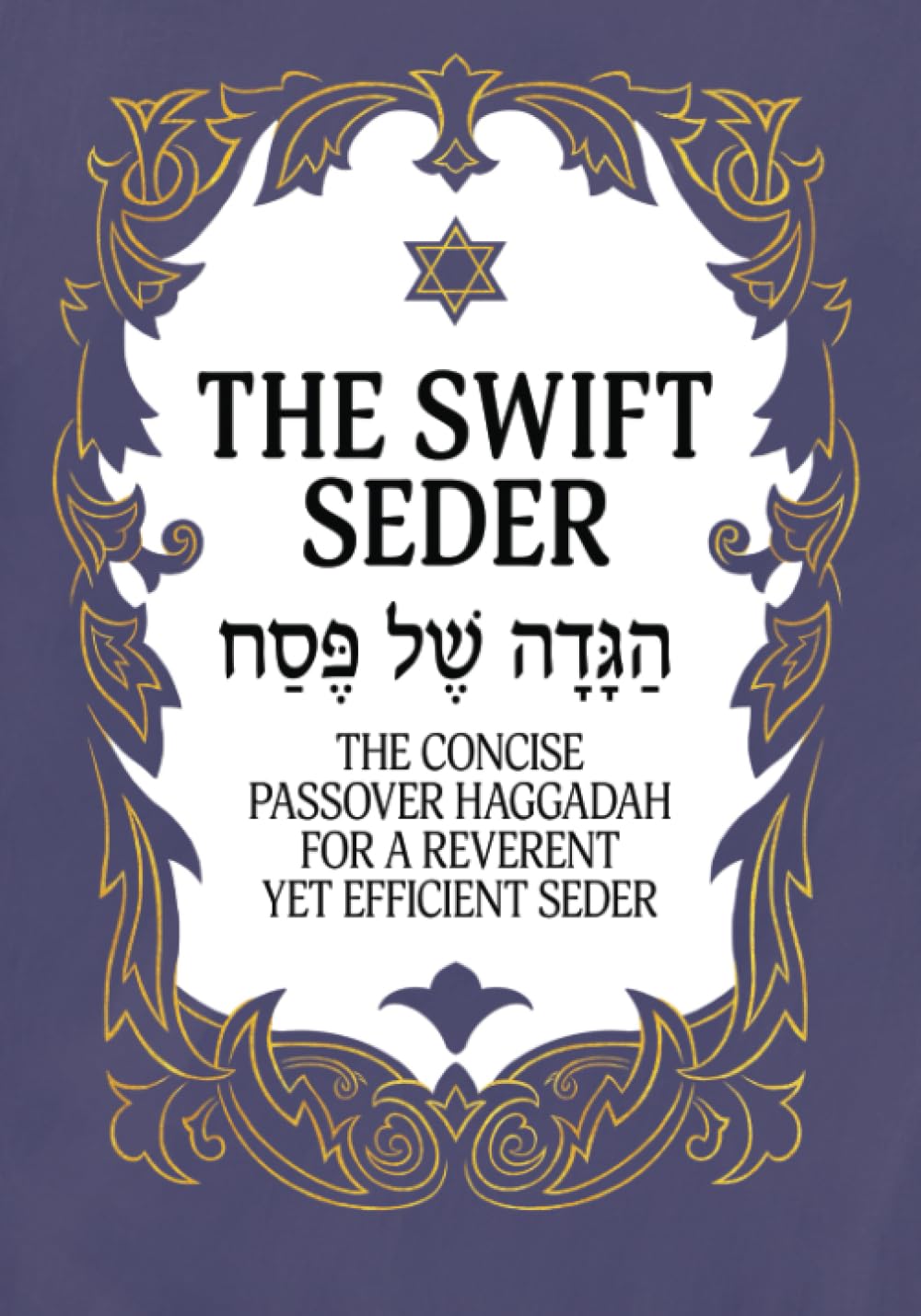 The Swift Seder: The Concise Passover Haggadah for a Reverent Yet Efficient Seder in Under 30 Minutes (Jewish Family Passover Collection) - 4248