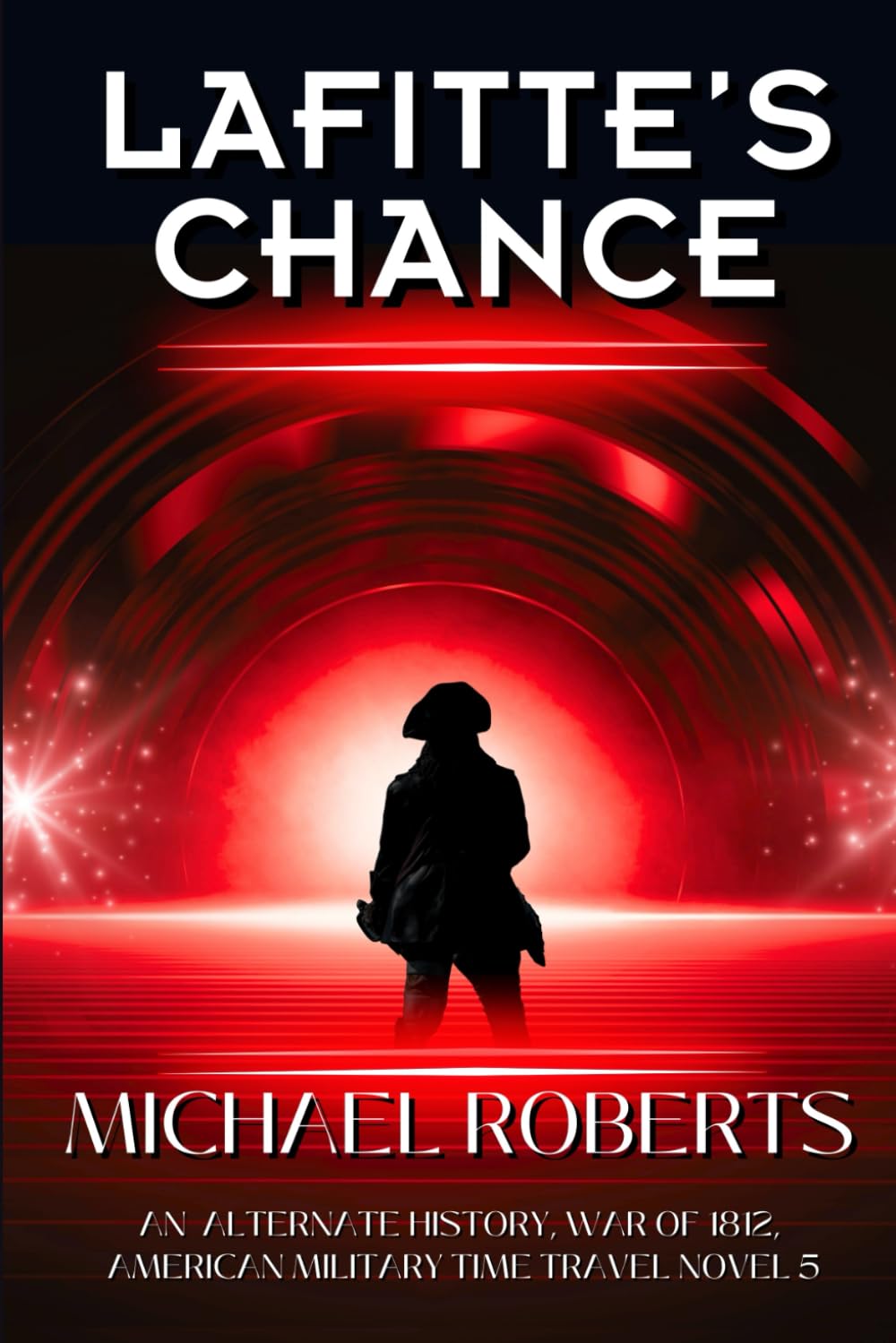 Lafitte's Chance: An Alternate History, War of 1812, American Military Time Travel Novel series (Pale Rider Alternative History)