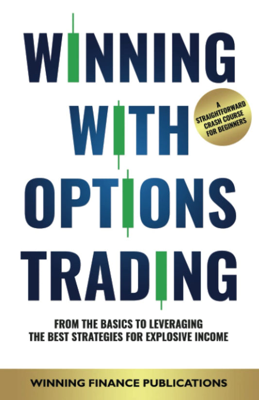 Winning With Options Trading: From The Basics To Leveraging The Best Strategies For Explosive Income — A Straightforward Crash Course For Beginners - 5725