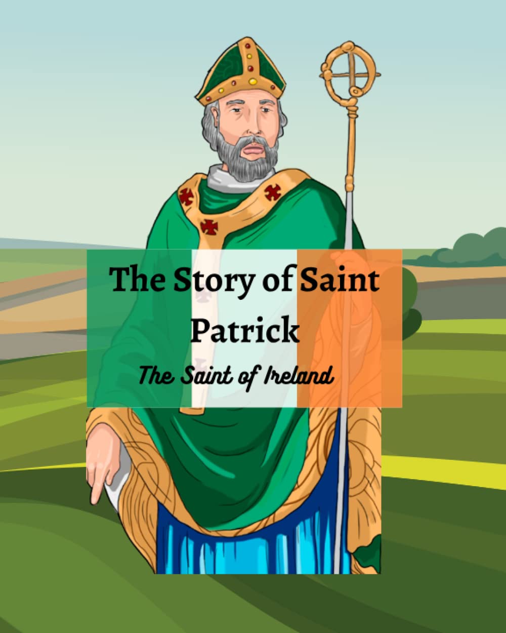 The Legend of St Patrick: The History of St Patrick and How He Came to be the Saint of Ireland - 8387