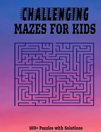 Challenging Mazes for Kids: 100+ Fun and Challenging Maze Puzzles with Solutions I Suitable for Kids of all Ages - 7612