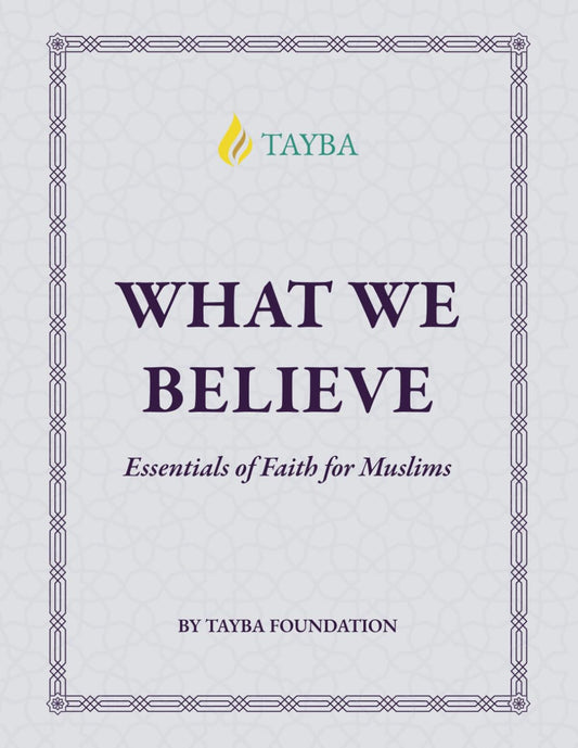 Iman 99, What We Believe: Essentials of Faith for Muslims (99-level courses by Tayba)