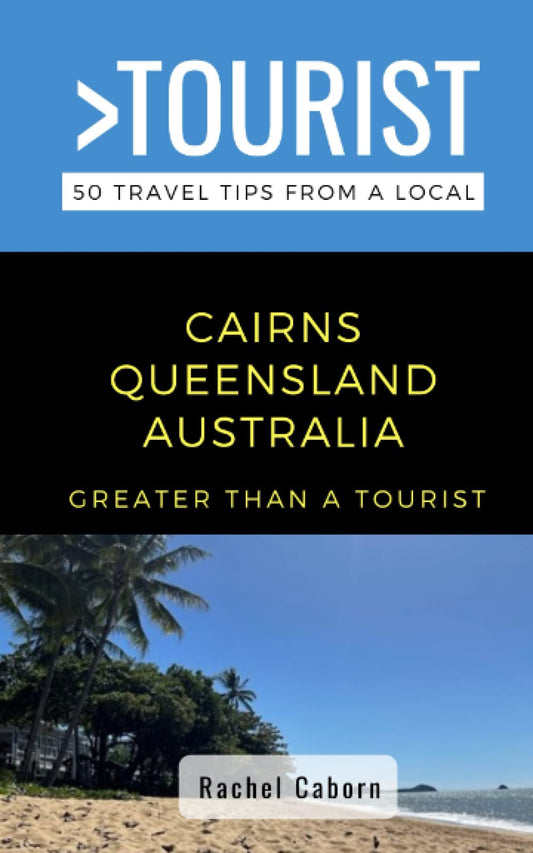 Greater Than a Tourist- Cairns Queensland Australia: 50 Travel Tips from a Local (Greater Than a Tourist Australia & Oceania) - 9790