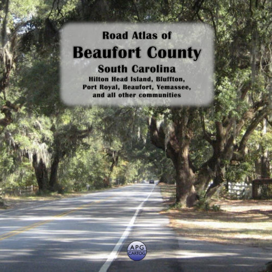Road Atlas of Beaufort County, South Carolina: Hilton Head Island, Bluffton, Port Royal, Beaufort, Yemassee, and all other communities - 9953