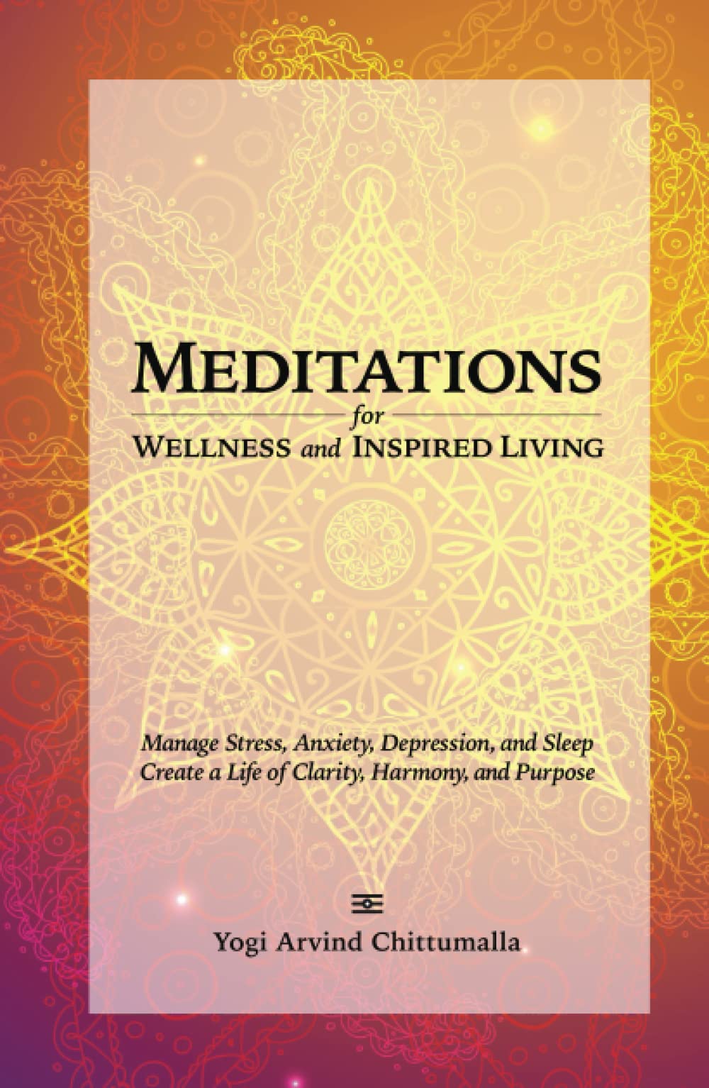 Meditations for Wellness and Inspired Living: Manage Stress, Anxiety, Depression, and Sleep. Create a Life of Clarity, Harmony, and Purpose