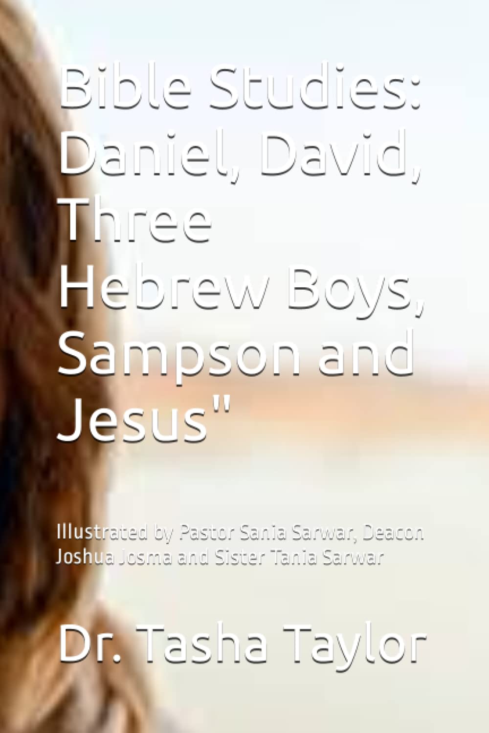 Bible Studies: Daniel, David, Three Hebrew Boys, Sampson and Jesus": Illustrated by Pastor Sania Sarwar, Deacon Joshua Josma and Sister Tania Sarwar - 7400