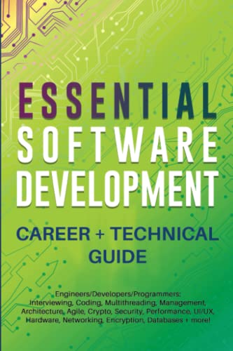 Essential Software Development Career + Technical Guide: Engineers/Developers/Programmers: Interviewing, Coding, Multithreading, Management, Architecture, Agile, Crypto, Security, Performance, UI/UX.. - 7480