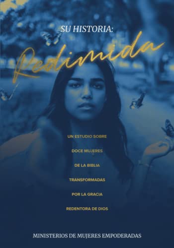 SU HISTORIA: REDIMIDA: UN ESTUDIO SOBRE DOCE MUJERES DE LA BIBLIA TRANSFORMADAS POR LA GRACIA REDENTORA DE DIOS (Spanish Edition) - 531