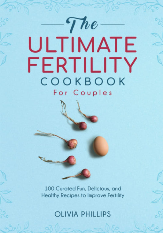 The Ultimate Fertility Cookbook For Couples: 100 Curated Fun, Delicious, and Healthy Recipes to Improve Fertility (Nourishing Generations: A Cookbook for Your Family, Fertility, and Maternal Wellness) - 4145