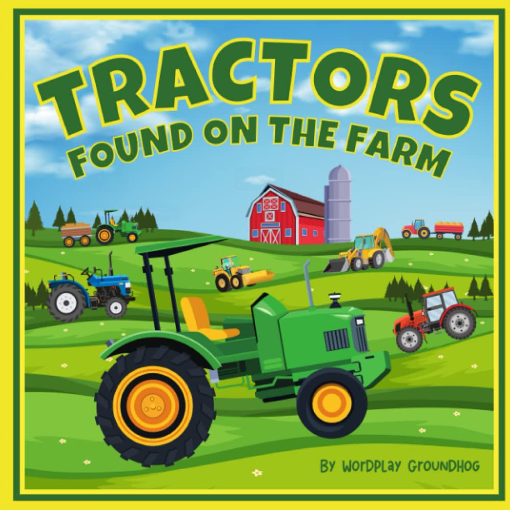 Tractors Found on the Farm for Children Ages 3-5: An Easy to Read Farm Book for Preschool Kids About Tractors, Barns and Farming (Fun, Silly and Easy ... for Children Learning to Read Beginner Books) - 5330
