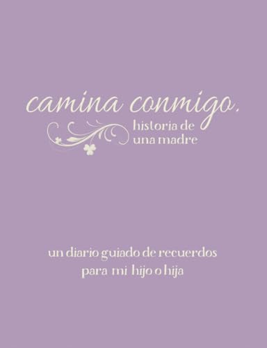 Camina Conmigo Historia de Una Madre: Una diario guiado de recuerdos para mi hiyo o hiya (Spanish Edition) - 4911