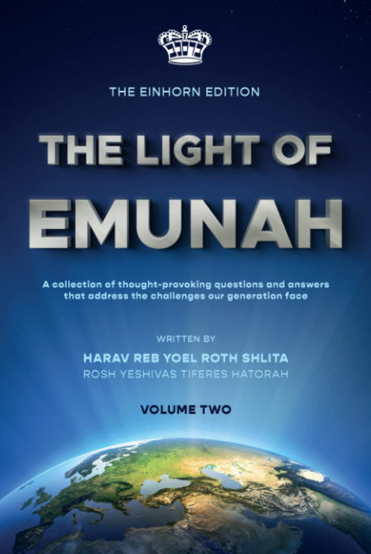 THE LIGHT OF EMUNAH: A collection of thought-provoking questions and answers that address the challenges our generation face - 705