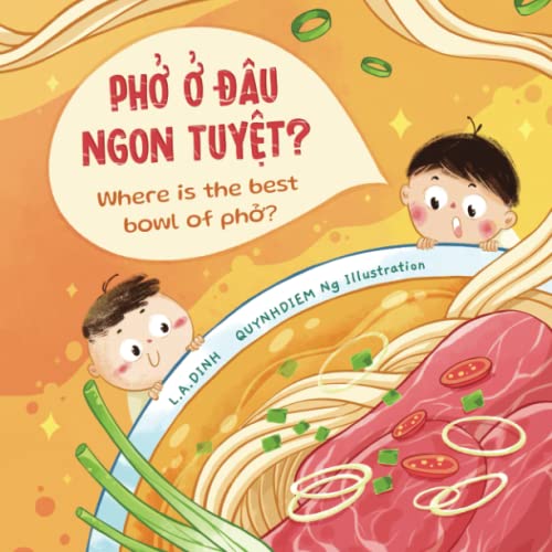 Phở Ở Đâu Ngon Tuyệt? Where is the best bowl of Phở?: Chuyện Nhà Tôm Và Tèo Vietnamese-English Children's Books - 7685