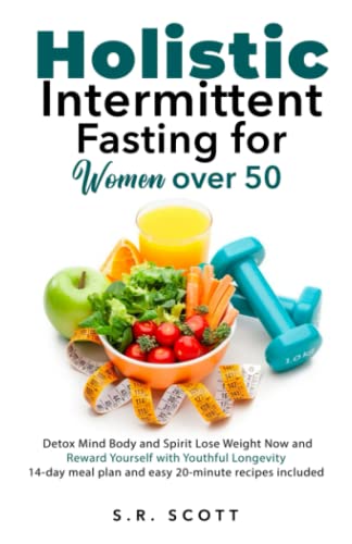 Holistic Intermittent Fasting for Women Over 50: Detox Mind, Body, and Spirit Lose Weight Now and Reward Yourself With Longevity 14-day meal plan and easy 20-minute recipes included - 7140
