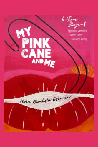 MY PINK CANE AND ME: 6-Time Stage 4 Aggressive Metastatic Ovarian Cancer Survivor's Journey