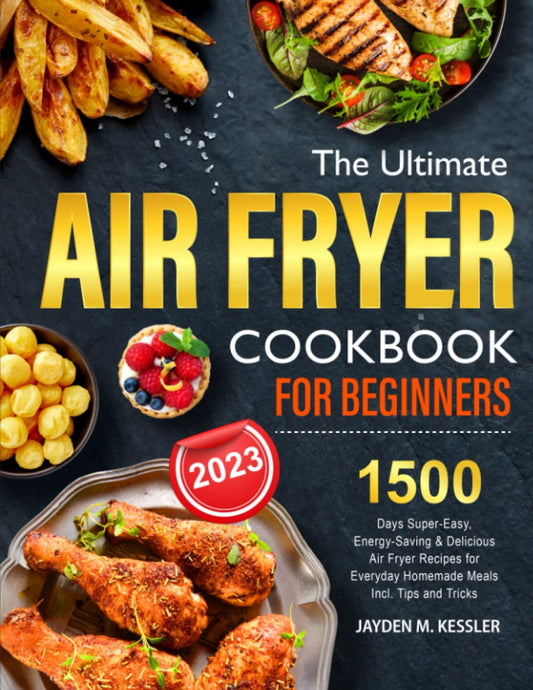 The Ultimate Air Fryer Cookbook For Beginners: 1500 Days Super-Easy, Energy-Saving & Delicious Air Fryer Recipes for Everyday Homemade Meals Incl. Tips and Tricks - 923