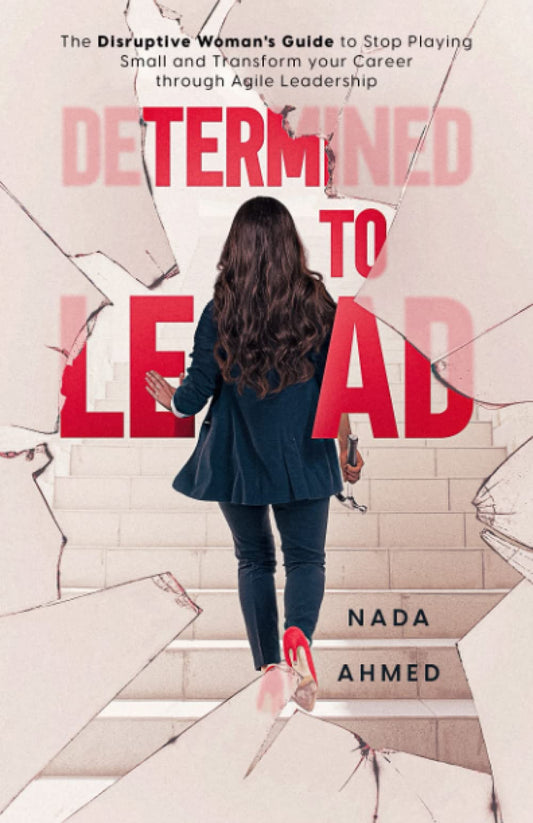 Determined to Lead: The Disruptive Woman's Guide to Stop Playing Small and Transform your Career through Agile Leadership - 3218