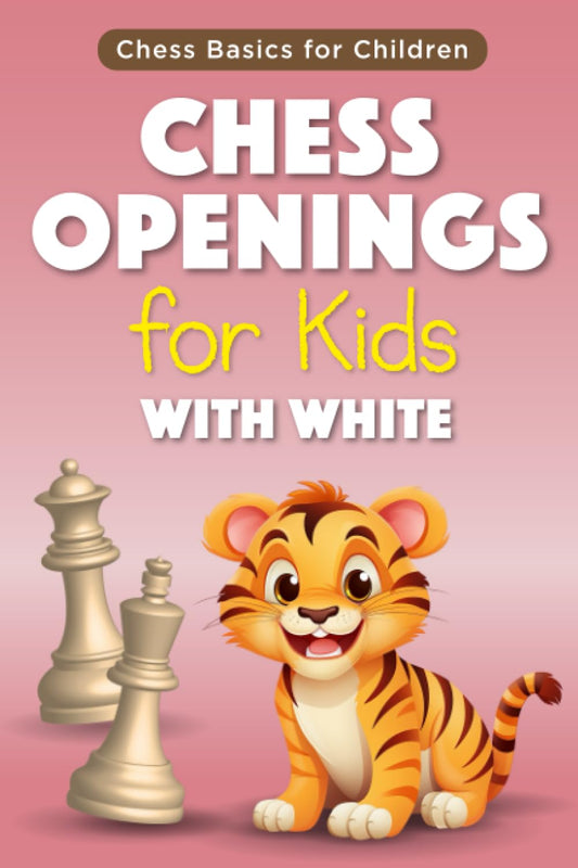 Chess Openings for Kids with White: Introduction to Most Popular Chess Openings with White Pieces for Children and their Parents, together with Simple ... and Basic Ideas (Chess Basics for Children) - 8627
