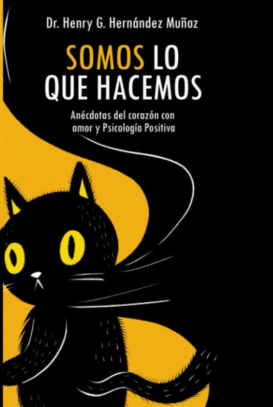 Somos lo que hacemos: Anécdotas del corazón con amor y Psicología Positiva (Spanish Edition)