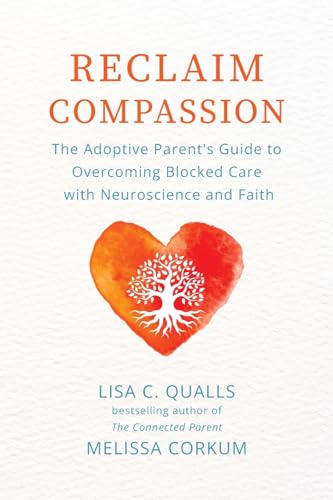 Reclaim Compassion: The Adoptive Parent's Guide to Overcoming Blocked Care with Neuroscience and Faith - 8020