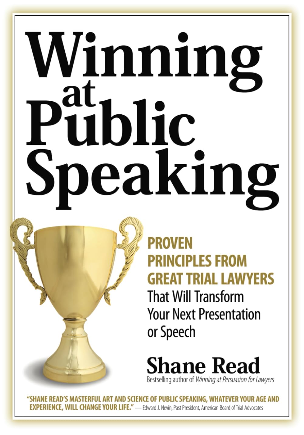 Winning at Public Speaking: Proven Principles From Great Trial Lawyers That Will Transform Your Next Presentation or Speech