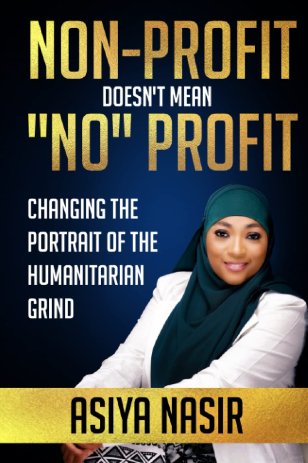 Non Profit Doesn't Mean NO Profit...: Changing The Portrait Of The Humanitarian Grind - 4837