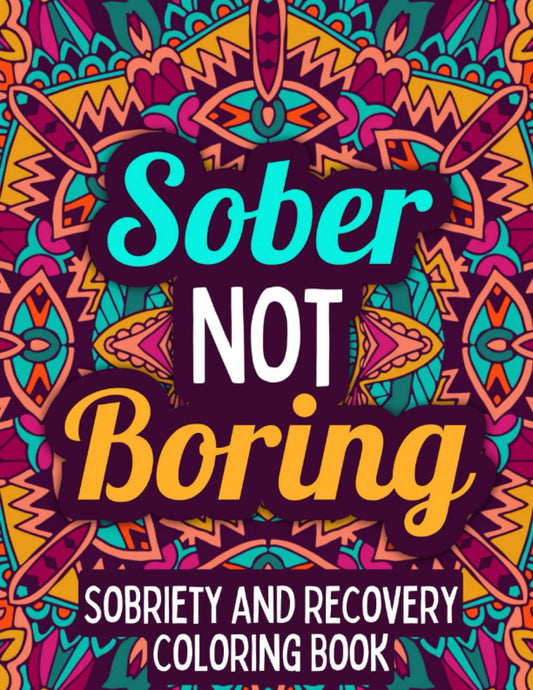 Sober Not Boring: Sobriety & Recovery Coloring Book | Alcohol Anonymous | Meditative Affirmation Slogans and Quotes | Addiction Recovery Gifts for Men and Women - 1658