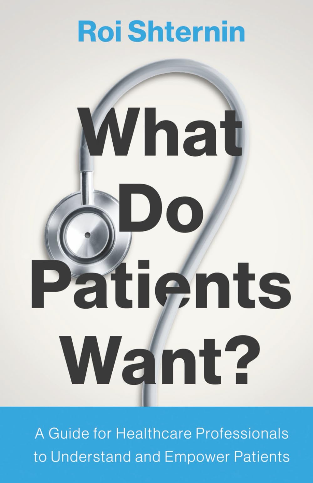 What Do Patients Want?: A Guide for Healthcare Professionals to Understand and Empower Patients