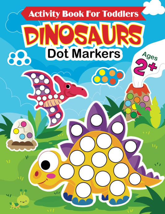 Dinosaurs Dot Markers: Activity Book for Toddlers Ages 2+ | Cute Dinosaurs Dot Coloring Book For Kids Boys and Girls | Do A Dot Art Page a Day | Dinosaur Gifts (Dot Markers Coloring Books) - 5907